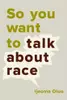 So You Want to Talk about Race