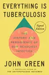 Everything Is Tuberculosis: The History and Persistence of Our Deadliest Infection
