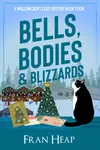 Bells, Bodies & Blizzards: A Willowcroft Cozy Mystery Book Four