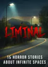 Liminal: 15 Horror Stories about Infinite Spaces