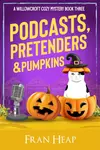 Podcasts, Pretenders & Pumpkins: A Willowcroft Cozy Mystery Book Three