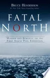 Fatal North: Murder and Survival on the First North Pole Expedition