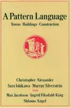 A Pattern Language: Towns, Buildings, Construction