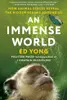 An Immense World: How Animal Senses Reveal the Hidden Realms Around Us