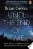 Until the End of Time: Mind, Matter, and Our Search for Meaning in an Evolving Universe