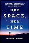 Her Space, Her Time: How Trailblazing Women Scientists Decoded the Hidden Universe