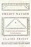 Credit Nation: Property Laws and Institutions in Early America