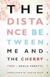 The Distance Between Me and the Cherry Tree