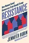 Resistance: How Women Saved Democracy from Donald Trump