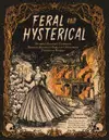 Feral & Hysterical: Mother Horror’s Ultimate Reading Guide to Dark and Disturbing Fiction by Women
