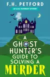 A Ghost Hunter's Guide to Solving a Murder
